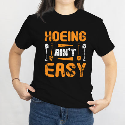 Hoeing Ain't Easy Unisex Tee – Funny Gardening Plant Grower Shirt