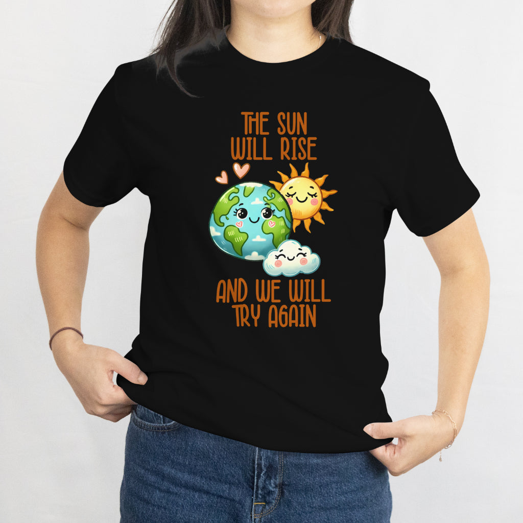 The Sun Will Rise We Will Try Again T-Shirt - Motivational Mental Health Tee, Positive Inspirational Shirt, Printed in USA