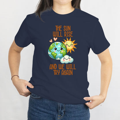 The Sun Will Rise We Will Try Again T-Shirt - Motivational Mental Health Tee, Positive Inspirational Shirt, Printed in USA