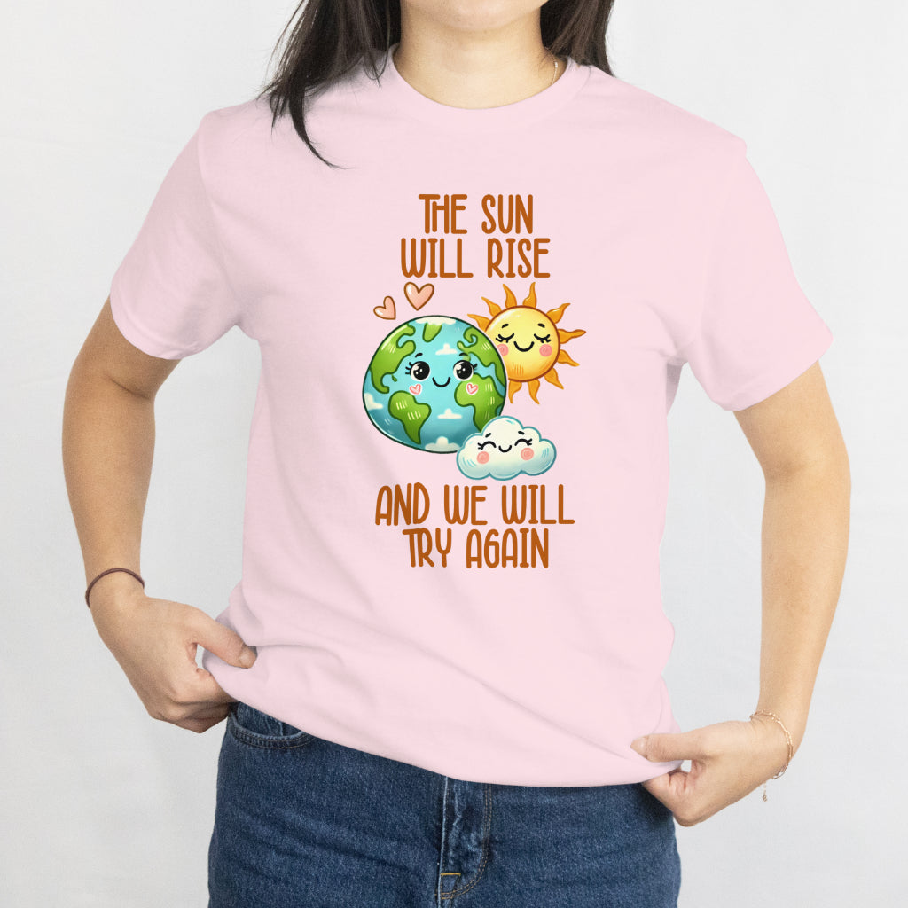 The Sun Will Rise We Will Try Again T-Shirt - Motivational Mental Health Tee, Positive Inspirational Shirt, Printed in USA