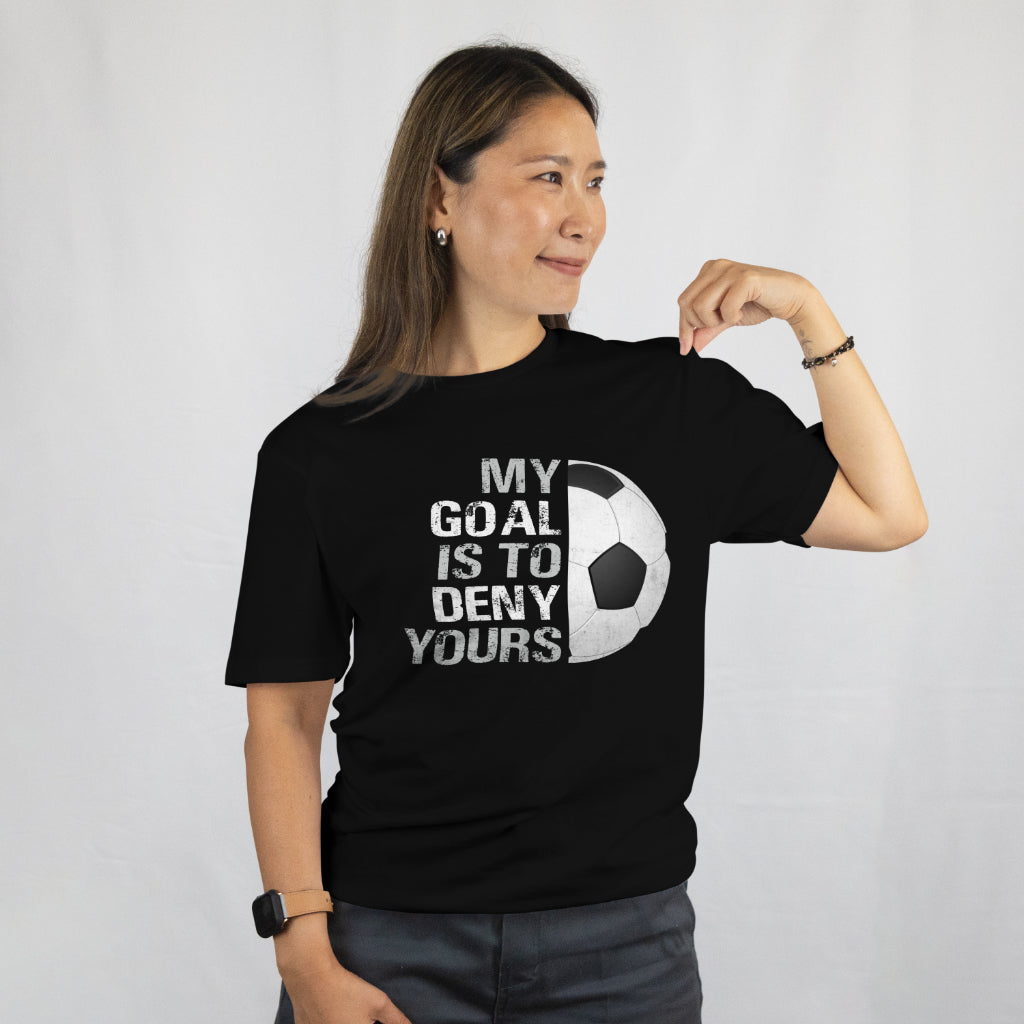 My Goal Is to Deny Yours Shirt - Funny Soccer Goalie Tee - Soccer Player Gift - Goalkeeper T-Shirt - Unisex Tee