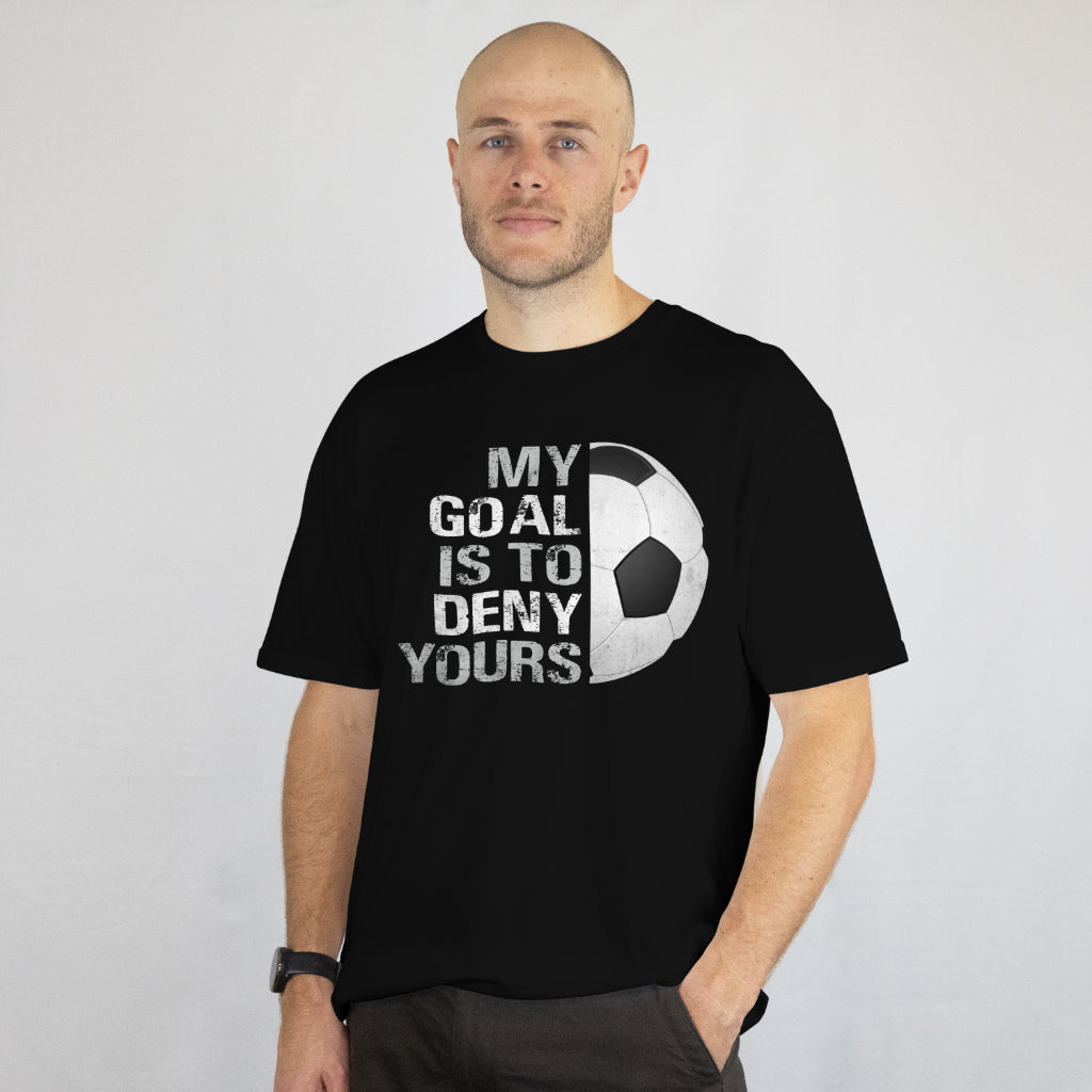 My Goal Is to Deny Yours Shirt - Funny Soccer Goalie Tee - Soccer Player Gift - Goalkeeper T-Shirt - Unisex Tee