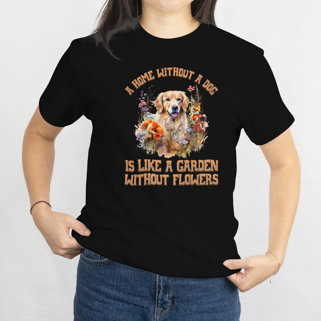 A Home Without a Dog is Like a Garden Without Flowers Unisex Tee – Pet & Nature Lover Shirt