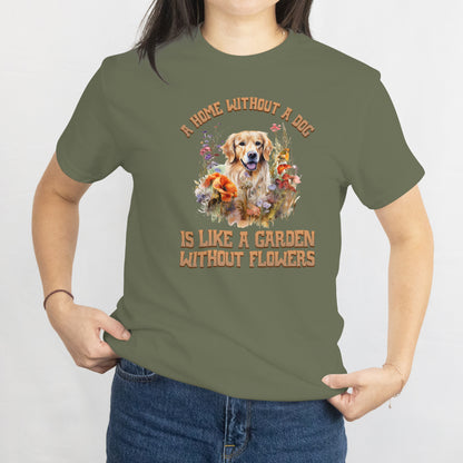 A Home Without a Dog is Like a Garden Without Flowers Unisex Tee – Pet & Nature Lover Shirt