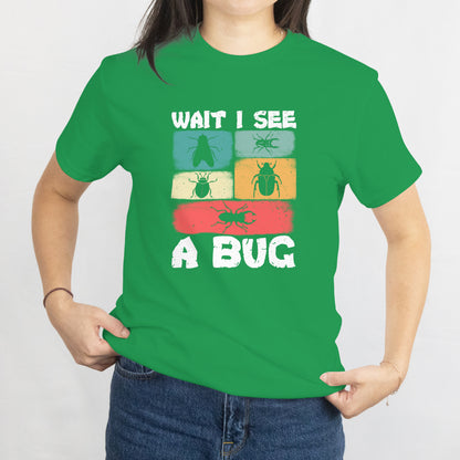 Wait I See a Bug T-Shirt - Funny Nature Lover, Hiking Camping Outdoors Insect Spotting Tee, Printed in USA