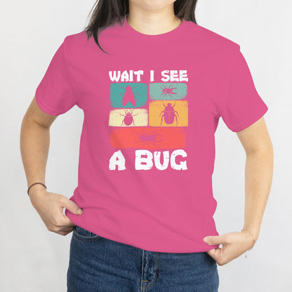 Wait I See a Bug T-Shirt - Funny Nature Lover, Hiking Camping Outdoors Insect Spotting Tee, Printed in USA