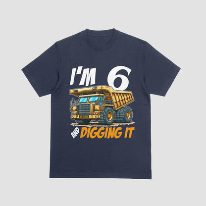 I’m 6 and Digging It – Dump Truck Birthday T-Shirt