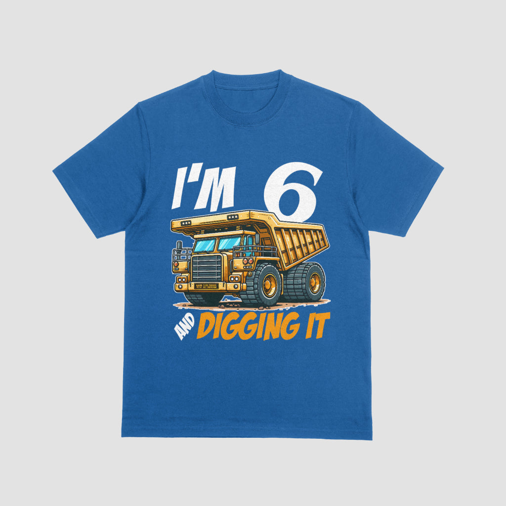 I’m 6 and Digging It – Dump Truck Birthday T-Shirt