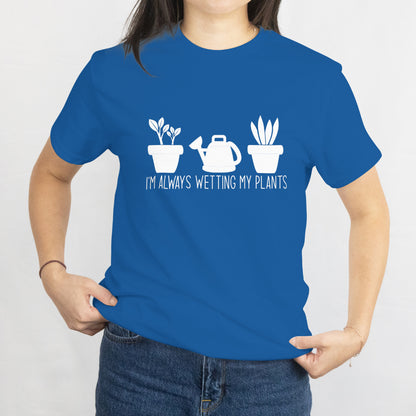 I'm Always Getting My Plants Unisex Tee - Cute Watering Can Gardening Shirt