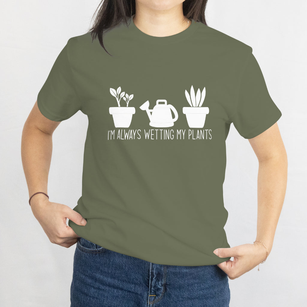 I'm Always Getting My Plants Unisex Tee - Cute Watering Can Gardening Shirt