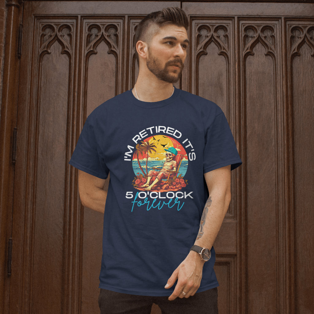 I'm Retired It's 5 O'Clock Everywhere T-Shirt - Funny Retirement Tee, Happy Hour Senior Gift, Printed in USA