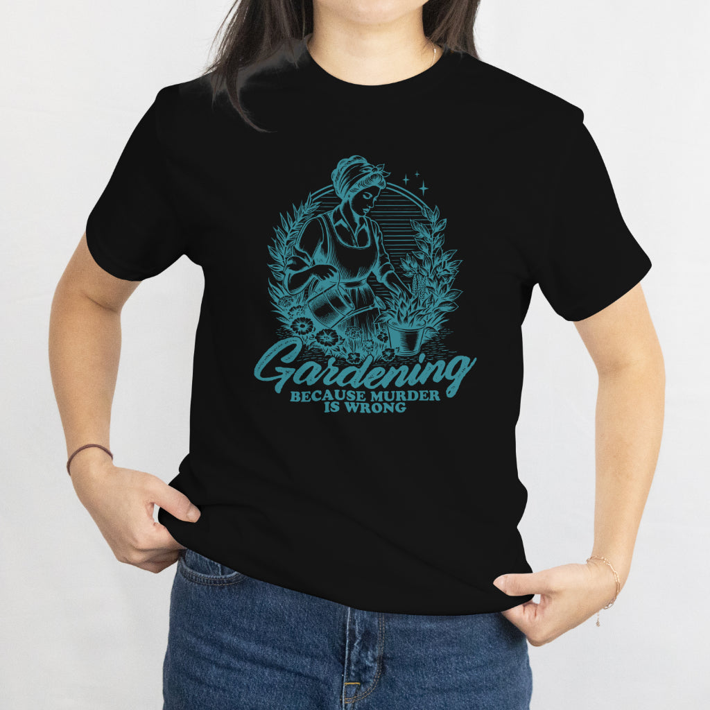 Funny Gardening Because Murder Is Wrong T-Shirt - Hilarious Gardener Tee, Plant Mom Gift, Garden Lover Shirt, Funny Plant Lover Gift