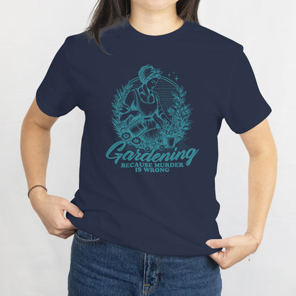 Funny Gardening Because Murder Is Wrong T-Shirt - Hilarious Gardener Tee, Plant Mom Gift, Garden Lover Shirt, Funny Plant Lover Gift