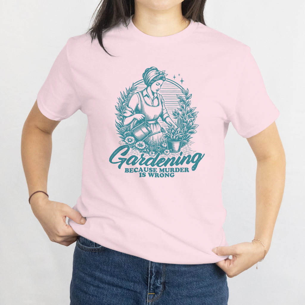 Funny Gardening Because Murder Is Wrong T-Shirt - Hilarious Gardener Tee, Plant Mom Gift, Garden Lover Shirt, Funny Plant Lover Gift