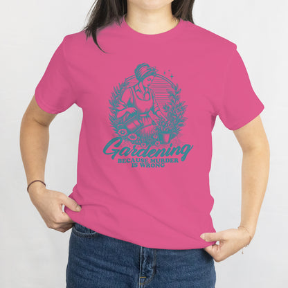 Funny Gardening Because Murder Is Wrong T-Shirt - Hilarious Gardener Tee, Plant Mom Gift, Garden Lover Shirt, Funny Plant Lover Gift