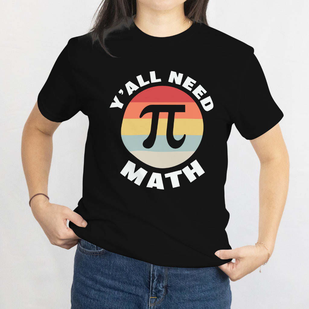 Y'All Need Math Unisex Tee - Funny Math Teacher Shirt - Math Lover Gift - Printed in USA