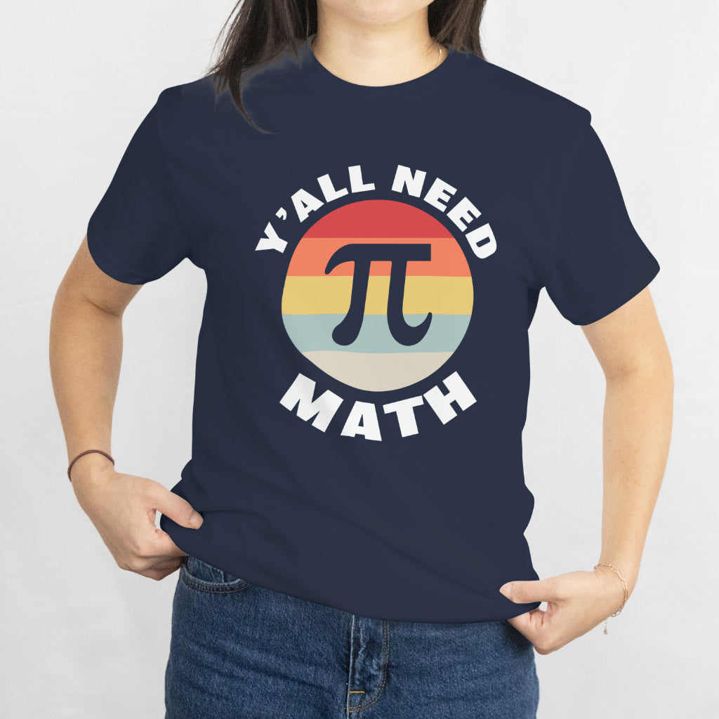 Y'All Need Math Unisex Tee - Funny Math Teacher Shirt - Math Lover Gift - Printed in USA