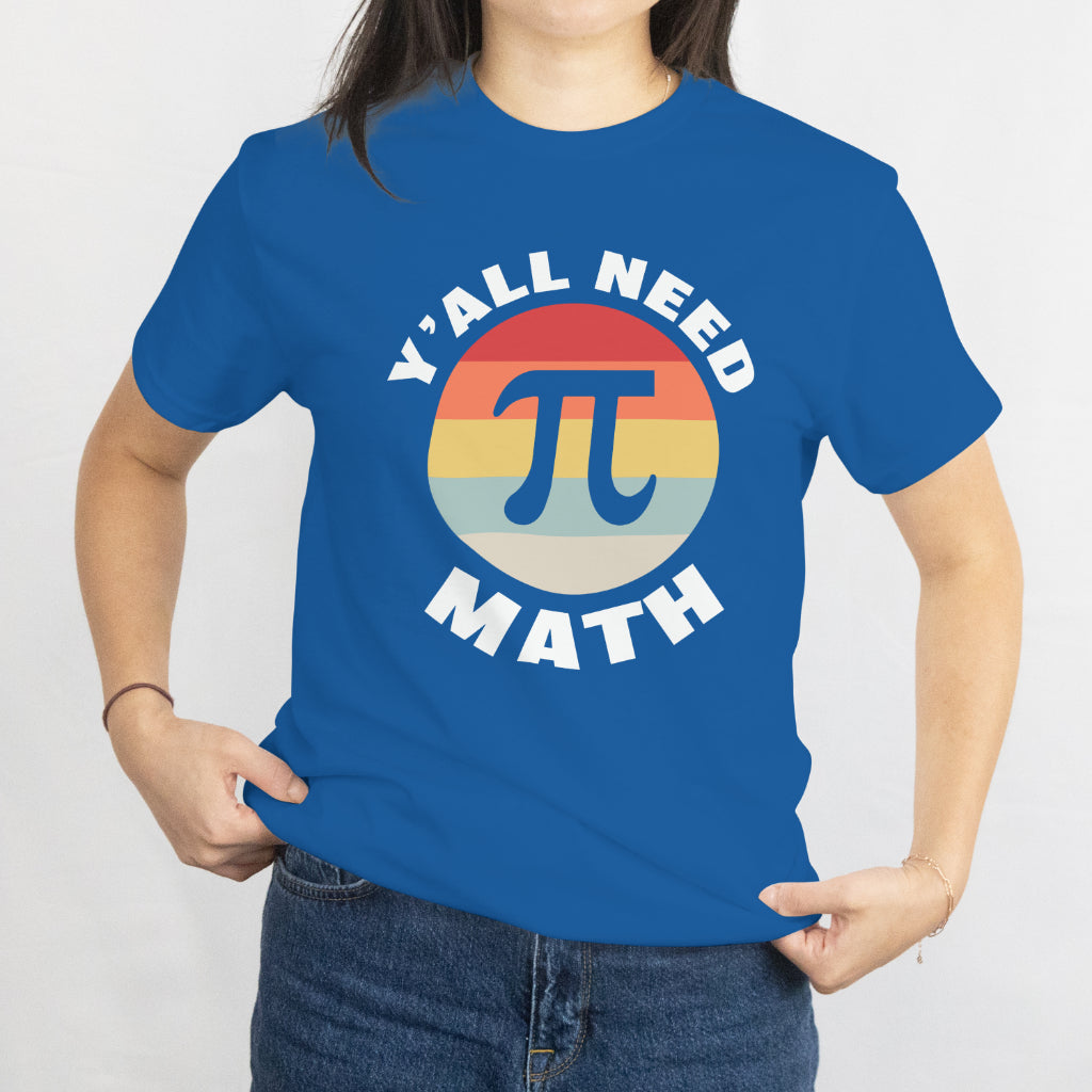 Y'All Need Math Unisex Tee - Funny Math Teacher Shirt - Math Lover Gift - Printed in USA