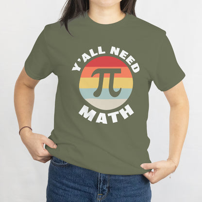 Y'All Need Math Unisex Tee - Funny Math Teacher Shirt - Math Lover Gift - Printed in USA