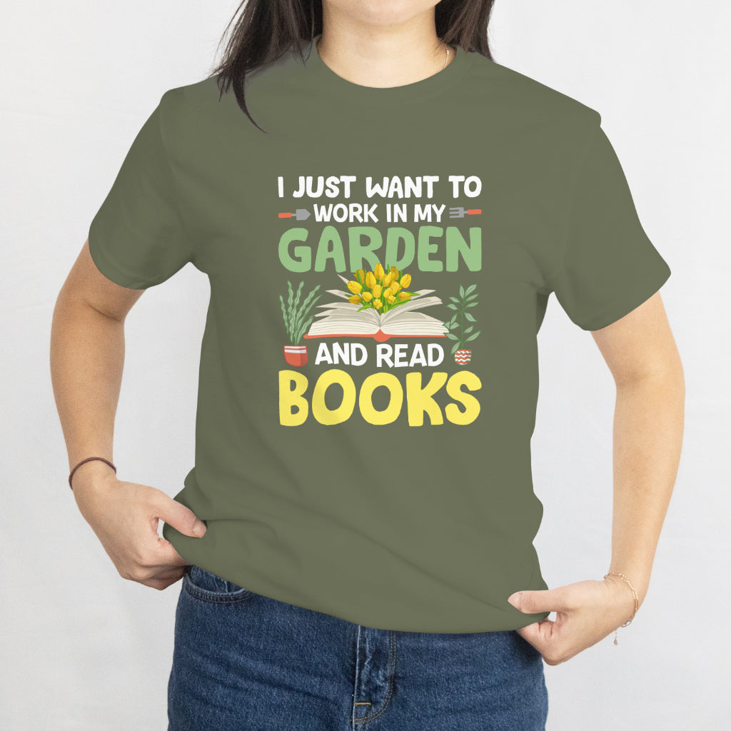 I Just Want to Work in My Garden and Read Books Unisex Tee – Plant & Book Lover Shirt