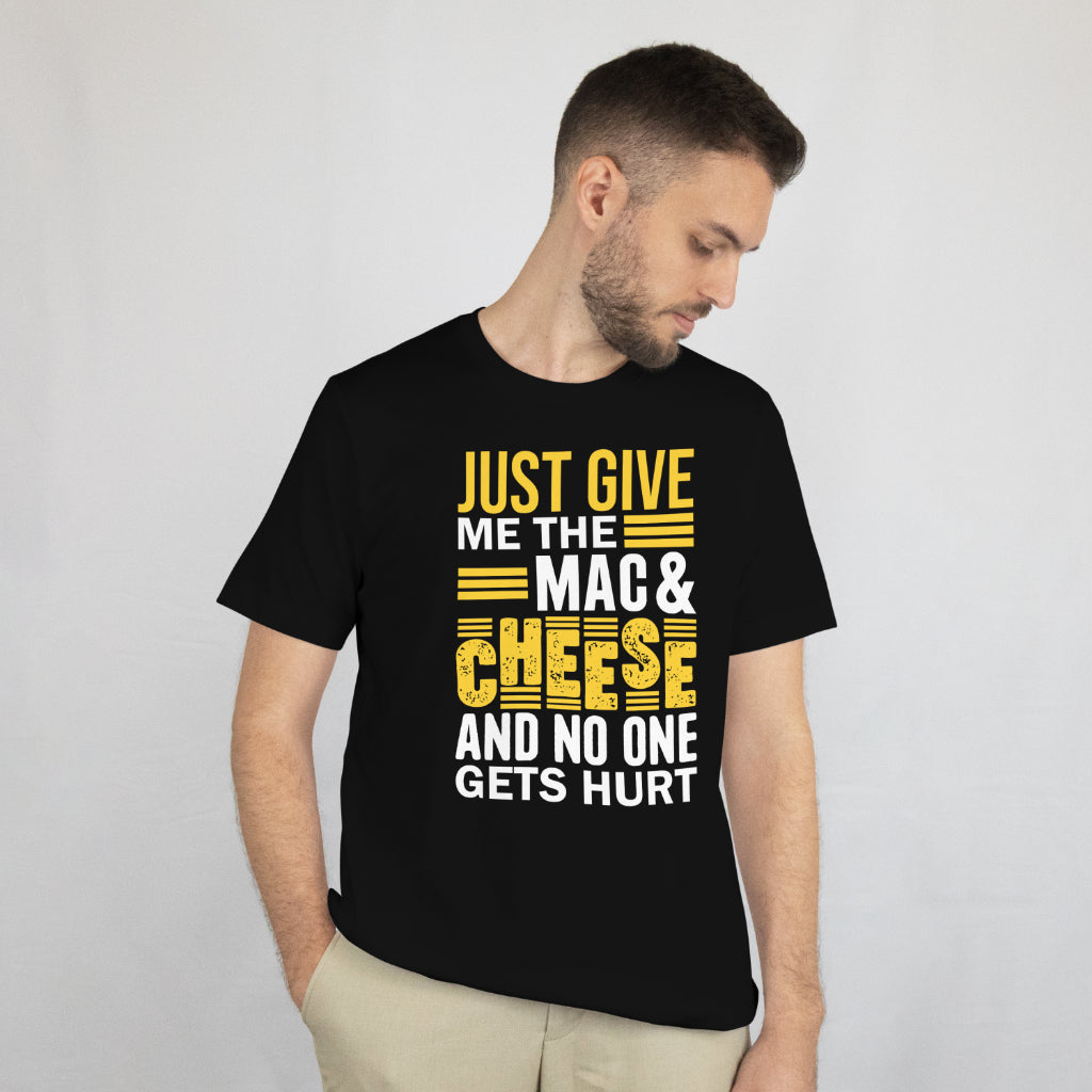 Just Give Me Mac & Cheese Shirt - Funny Foodie Tee - Cheesy Pun T-Shirt - Pasta Lover Gift Unisex Tee