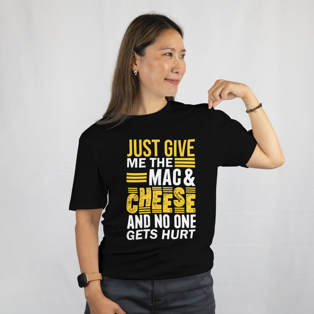 Just Give Me Mac & Cheese Shirt - Funny Foodie Tee - Cheesy Pun T-Shirt - Pasta Lover Gift Unisex Tee