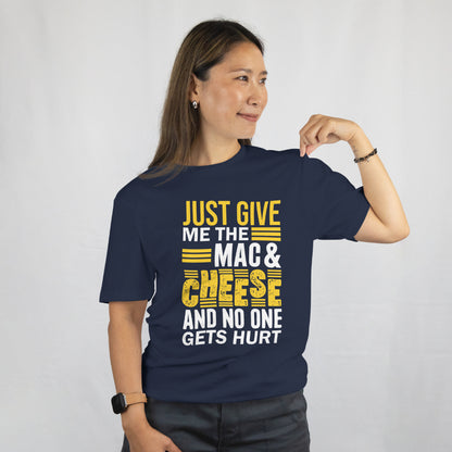 Just Give Me Mac & Cheese Shirt - Funny Foodie Tee - Cheesy Pun T-Shirt - Pasta Lover Gift Unisex Tee