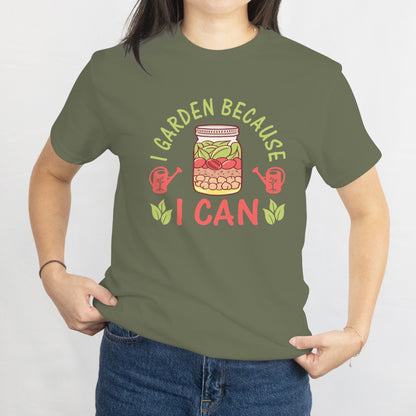 I Garden Because I Can Unisex Tee – Funny Gardening & Canning Mason Jar Shirt