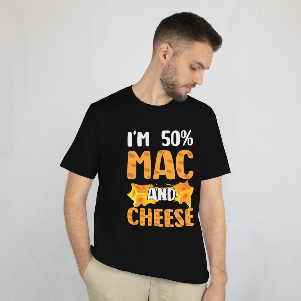 I’m 50% Mac & Cheese Shirt - Funny Food Lover Tee - Cheesy Pun T-Shirt - Pasta Lover Gift - Unisex Tee