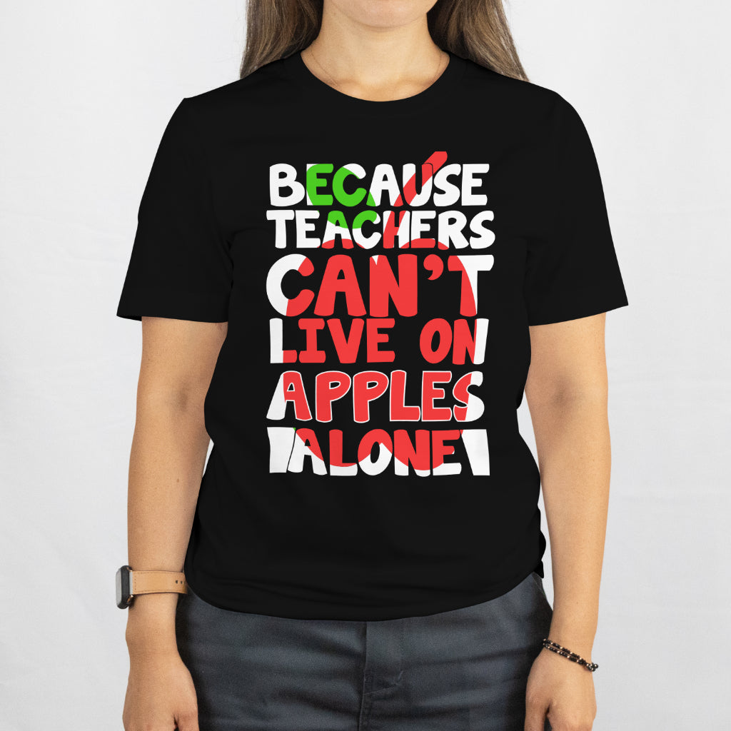 Because Teachers Can’t Live on Apples Alone Shirt - Funny Teacher Gift - Coffee & Wine Lover Tee