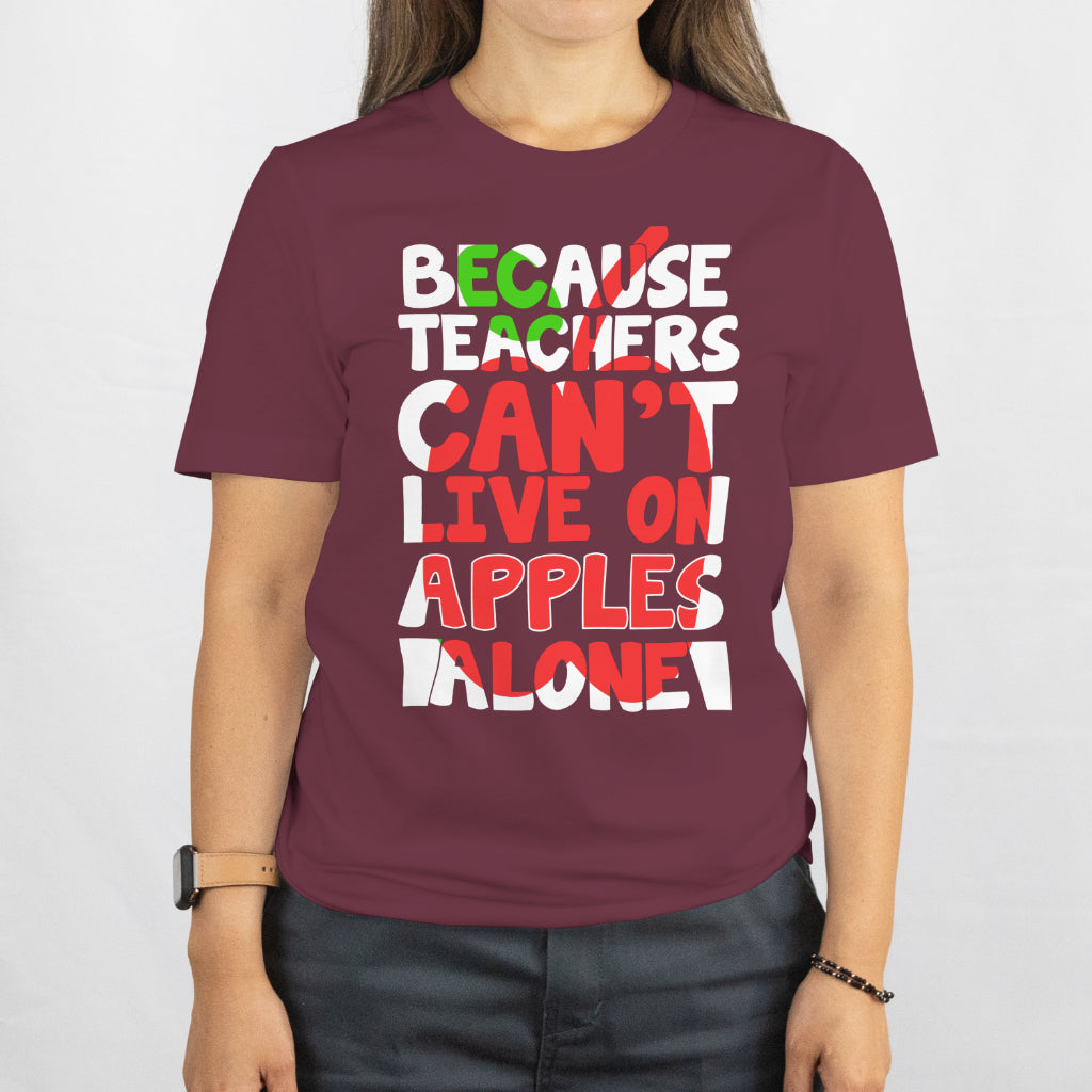 Because Teachers Can’t Live on Apples Alone Shirt - Funny Teacher Gift - Coffee & Wine Lover Tee