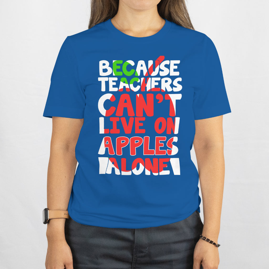 Because Teachers Can’t Live on Apples Alone Shirt - Funny Teacher Gift - Coffee & Wine Lover Tee