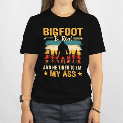 Bigfoot Is Real and I’m Too Tired to Run – Funny Sasquatch Tee