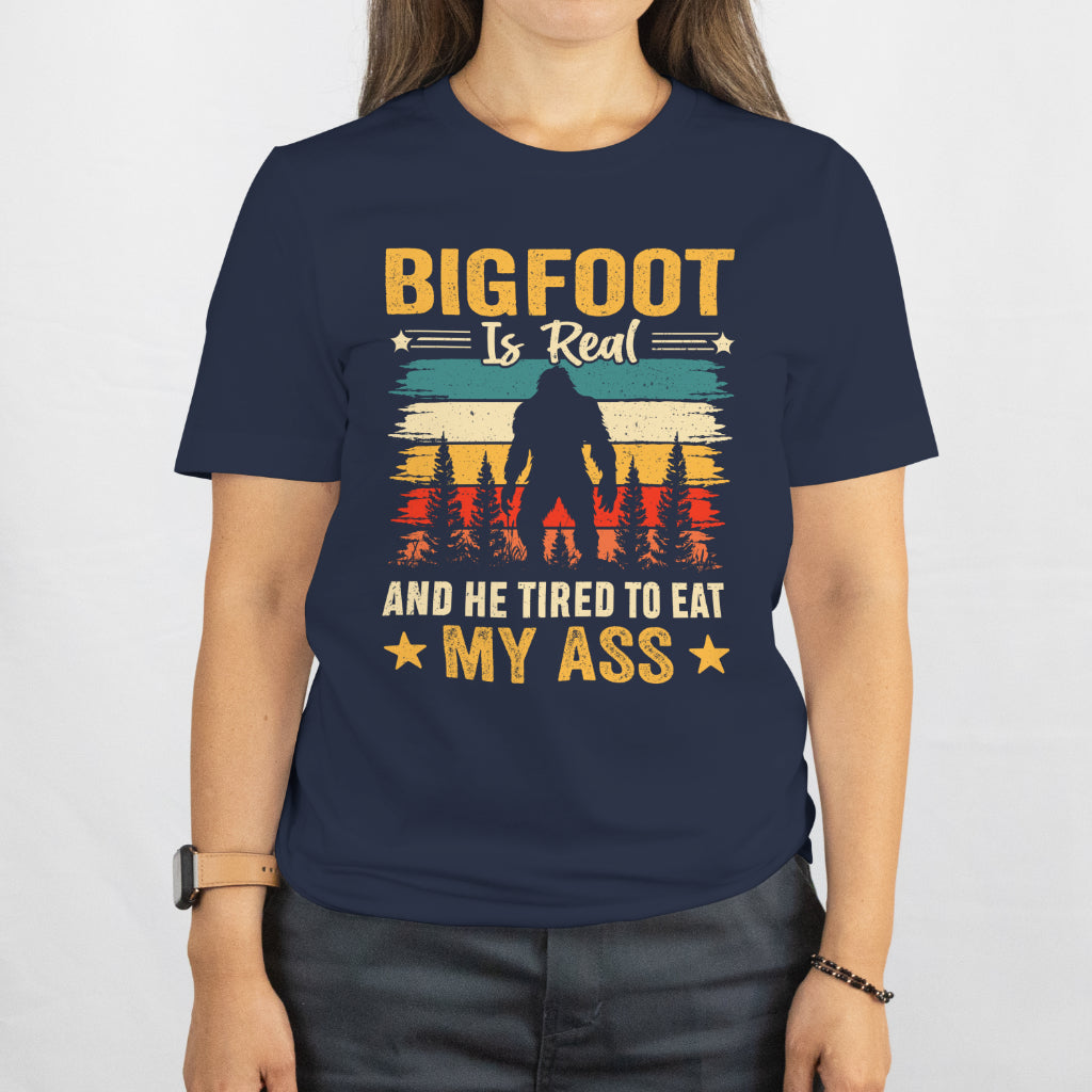 Bigfoot Is Real and I’m Too Tired to Run – Funny Sasquatch Tee