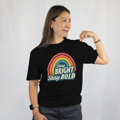 Stay Bright Stay Bold – Colorful Rainbow Inspirational TShirt