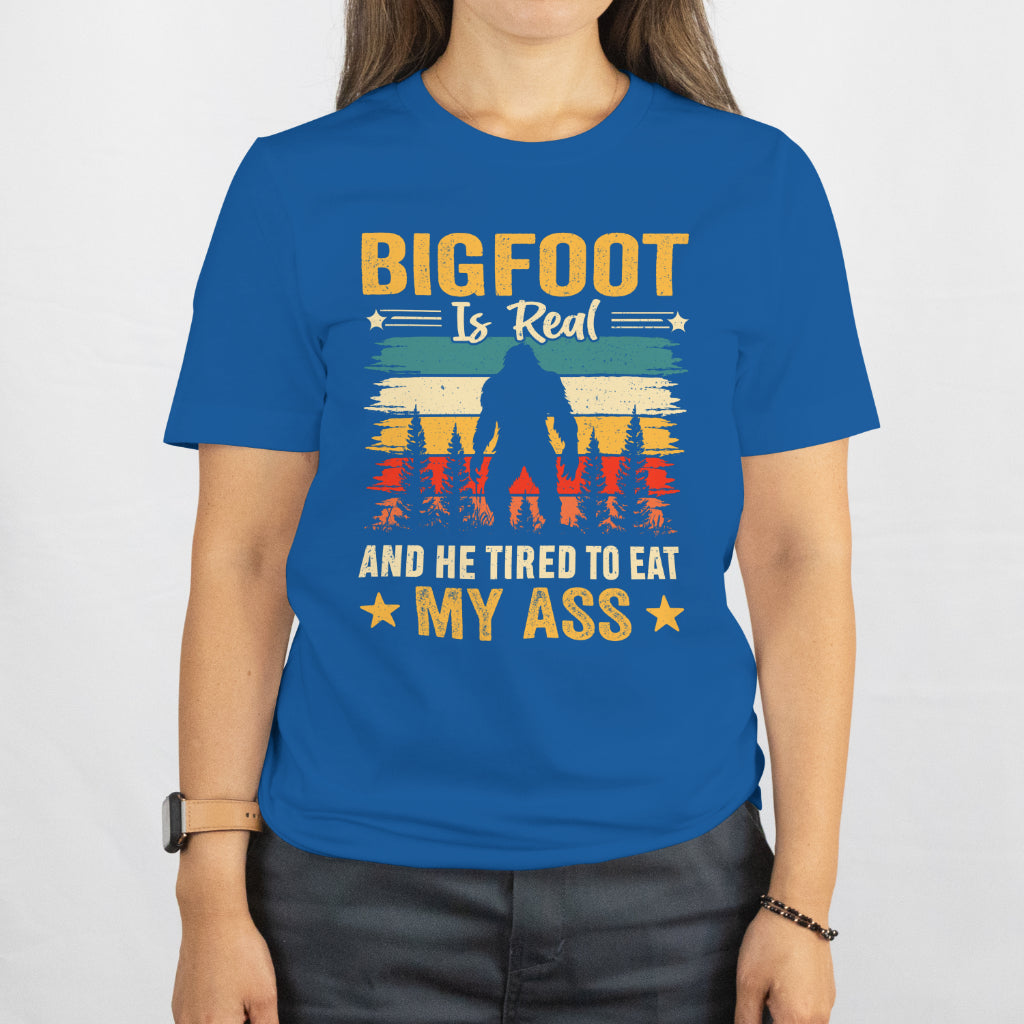 Bigfoot Is Real and I’m Too Tired to Run – Funny Sasquatch Tee